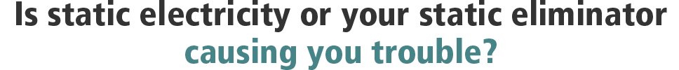 是静电或静电消除器给你带来了麻烦吗?